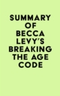 Summary of Becca Levy's Breaking the Age Code - eBook