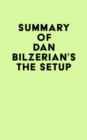 Summary of Dan Bilzerian's The Setup - eBook