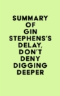 Summary of Gin Stephens's Delay, Don't Deny Digging Deeper - eBook