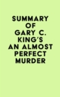 Summary of Gary C. King's An Almost Perfect Murder - eBook
