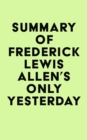 Summary of Frederick Lewis Allen's Only Yesterday - eBook