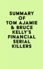 Summary of Tom Ajamie & Bruce Kelly's Financial Serial Killers - eBook
