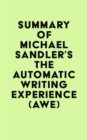 Summary of Michael Sandler's The Automatic Writing Experience (AWE) - eBook