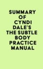 Summary of Cyndi Dale's The Subtle Body Practice Manual - eBook