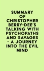 Summary of Christopher Berry-Dee's Talking With Psychopaths and Savages - A journey into the evil mind - eBook