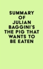Summary of Julian Baggini's The Pig That Wants to Be Eaten - eBook