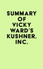Summary of Vicky Ward's Kushner, Inc. - eBook