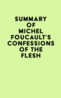 Summary of Michel Foucault's Confessions of the Flesh - eBook