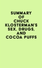Summary of Chuck Klosterman's Sex, Drugs, and Cocoa Puffs - eBook