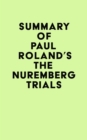 Summary of Paul Roland's The Nuremberg Trials - eBook