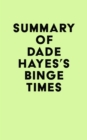Summary of Dade Hayes's Binge Times - eBook