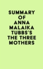 Summary of Anna Malaika Tubbs's The Three Mothers - eBook