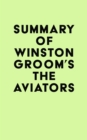 Summary of Winston Groom's The Aviators - eBook