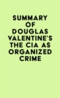 Summary of Douglas Valentine's The CIA as Organized Crime - eBook
