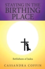 Staying in the Birthing Place: : Bethlehem of Judea - eBook