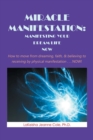 Miracle Manifestation: Manifesting Your  Dream Life Now : How to Move from Dreaming, Faith, & Believing to Receiving by Physical Manifestation . . . Now! - eBook