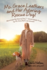 Ms. Grace Leathers and Her Rescue Dog : (There but for the Grace of God,  I - Rescued Dog for It Was by Ms. Grace, That I Was Rescued!) - eBook