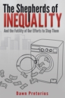 The Shepherds of Inequality : And the Futility of Our Efforts to Stop Them - eBook
