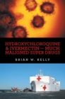 Hydroxychloroquine & Ivermectin -- Much Maligned Super Drugs - eBook