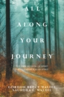 All Along Your Journey : The Progression of Spirit                            the Culmination of Spirit - eBook