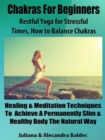 Chakras For Beginners: Restful Yoga For Stressful Times - How To Balance Chakras : 5 In 1 Box Set Compilation - eBook