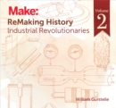 ReMaking History, Volume 2 : Industrial Revolutionaries - eBook
