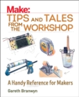 Make: Tips and Tales from the Workshop : A Handy Reference for Makers - Book
