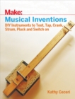 Musical Inventions : DIY Instruments to Toot, Tap, Crank, Strum, Pluck, and Switch On - eBook