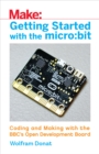 Getting Started with the micro:bit : Coding and Making with the BBC's Open Development Board - eBook