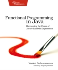 Functional Programming in Java : Harnessing the Power Of Java 8 Lambda Expressions - eBook