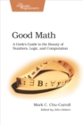 Good Math : A Geek's Guide to the Beauty of Numbers, Logic, and Computation - eBook