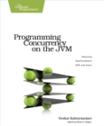 Programming Concurrency on the JVM : Mastering Synchronization, STM, and Actors - eBook