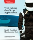 Test-Driving JavaScript Applications : Rapid, Confident, Maintainable Code - eBook