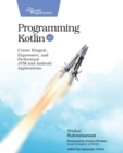 Programming Kotlin : Create Elegant, Expressive, and Performant JVM and Android Applications - Book