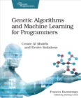 Genetic Algorithms and Machine Learning for Programmers : Create AI Models and Evolve Solutions - eBook
