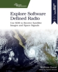 Explore Software Defined Radio : Use Sdr to Receive Satellite Images and Space Signals - Book