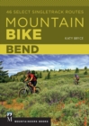 Mountain Bike: Bend : 46 Select Singletrack Routes - eBook