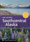 Day Hiking Southcentral Alaska : Anchorage Area, Kenai Peninsula, Mat-Su Valley - eBook