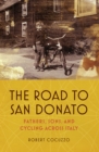 The Road to San Donato : Fathers, Sons, and Cycling Across Italy - eBook