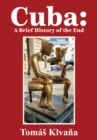 Cuba : A Brief History of the End - eBook