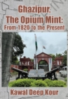 Ghazipur, The Opium Mint : From 1820 to the Present - eBook