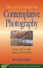 Little Book of Contemplative Photography : Seeing With Wonder, Respect And Humility - eBook
