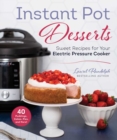 Instant Pot Desserts : Sweet Recipes for Your Electric Pressure Cooker - eBook