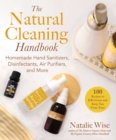 The Natural Cleaning Handbook : Homemade Hand Sanitizers, Disinfectants, Air Purifiers, and More - eBook