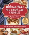 Welcome Home Pies, Crisps, and Crumbles : Easy and Delicious Treats for Every Season - eBook