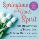 Springtime for Your Spirit : 90 Devotions of Hope, Joy & New Beginnings - eBook