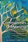 Communities of Meaning: Conversations on Modern Jewish Life Inspired by Rabbi Larry Hoffman : Conversations on Modern Jewish Life Inspired by Rabbi Larry Hoffman - Book