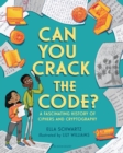 Can You Crack the Code? : A Fascinating History of Ciphers and Cryptography - eBook