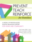 Prevent-Teach-Reinforce for Families : A Model of Individualized Positive Behavior Support for Home and Community - eBook