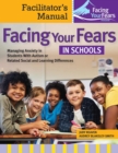 Facing Your Fears in Schools : Managing Anxiety in Students With Autism or Related Social and Learning Differences-Facilitator's Manual - eBook